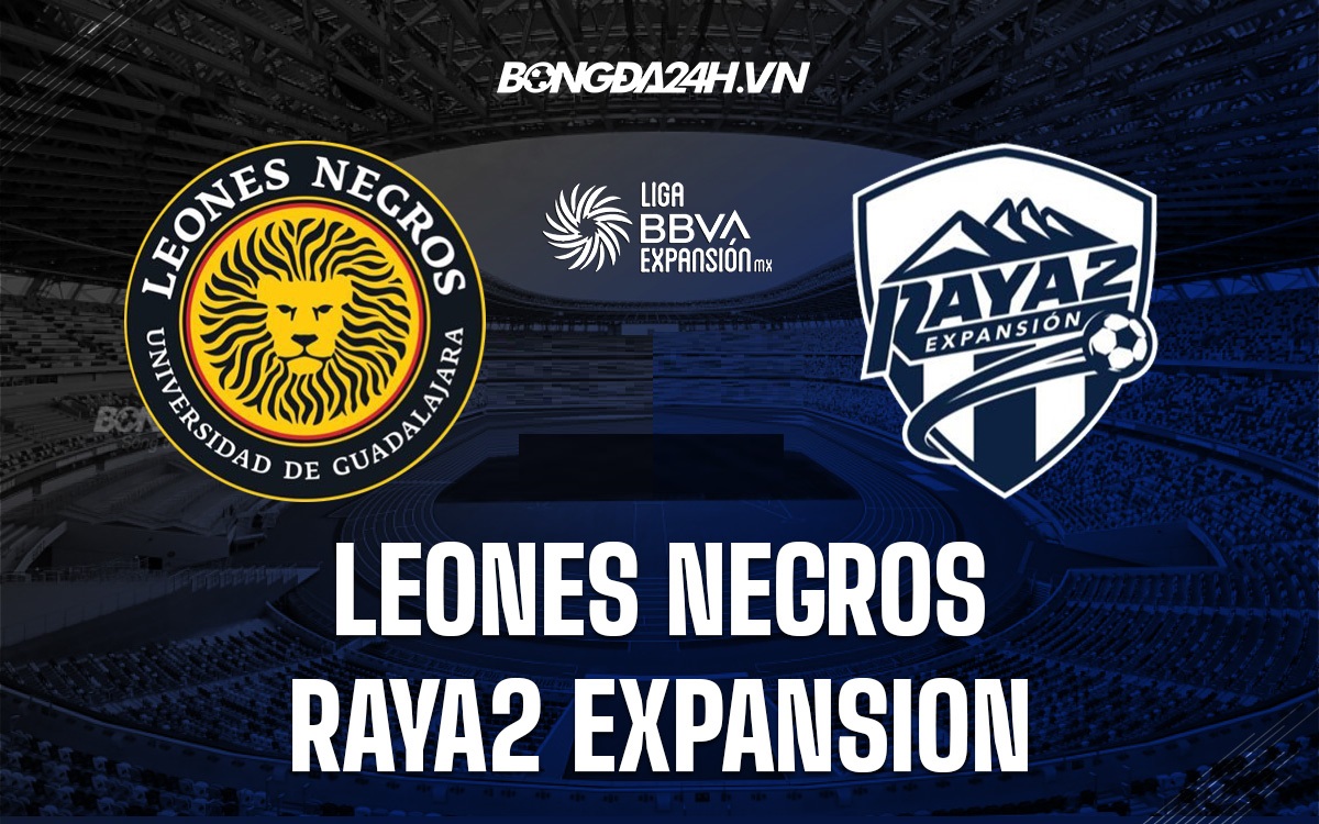 Soi kèo Leones Negros vs Raya2 Expansion Hạng 2 Mexico 2021/22