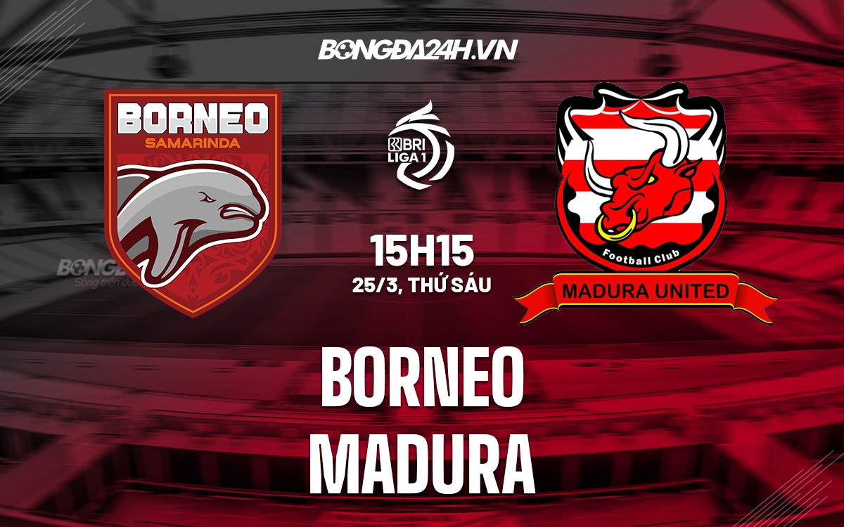 Soi kèo Borneo vs Madura 15h15 ngày 25/3 VĐQG Indonesia 2021/22