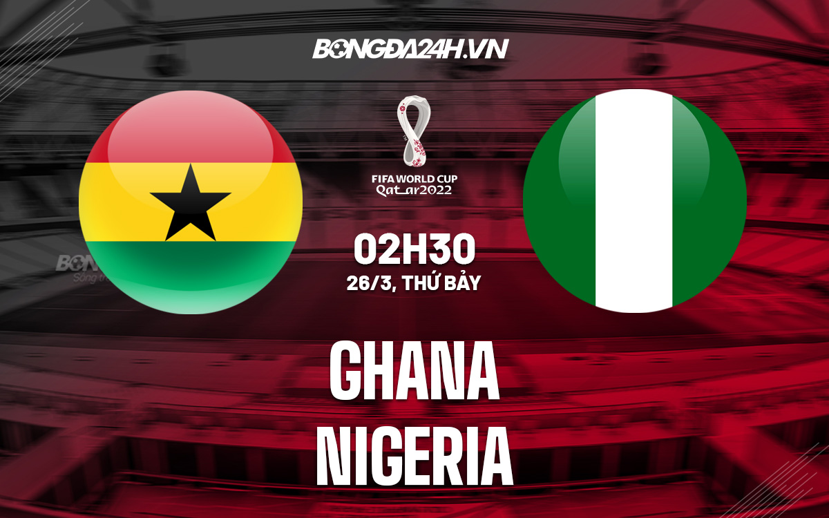 Soi Kèo Ghana Vs Nigeria Vòng Loại World Cup 2022