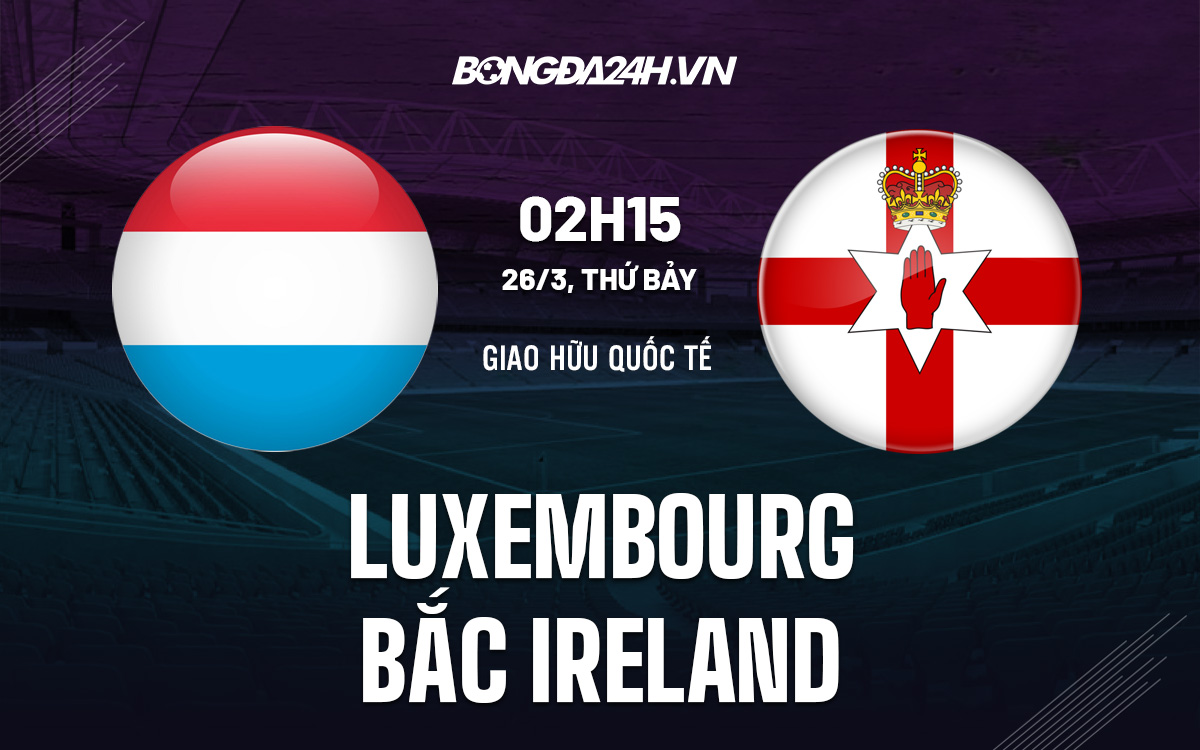 Luxembourg vs Bắc Ireland