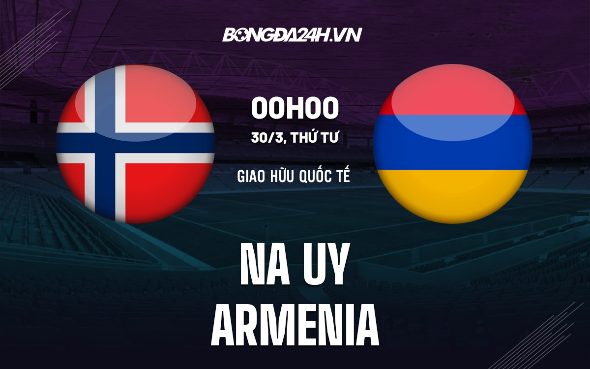 Na Uy vs Armenia