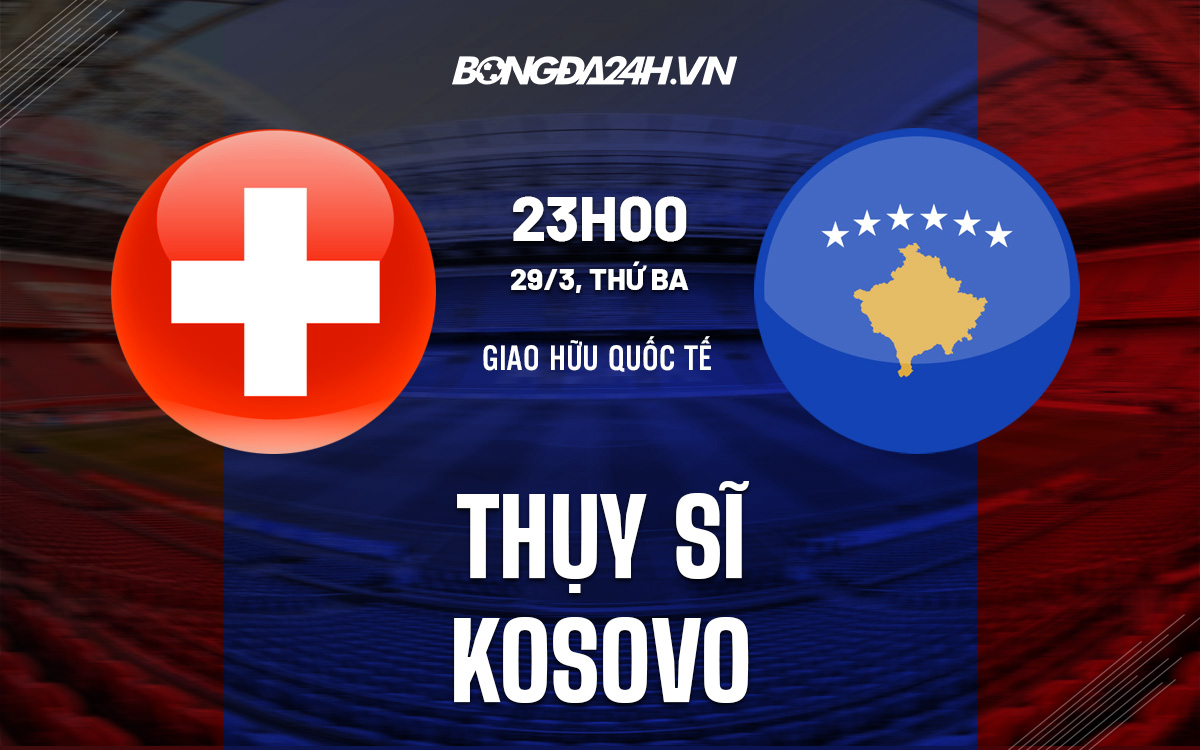Thụy Sĩ vs Kosovo