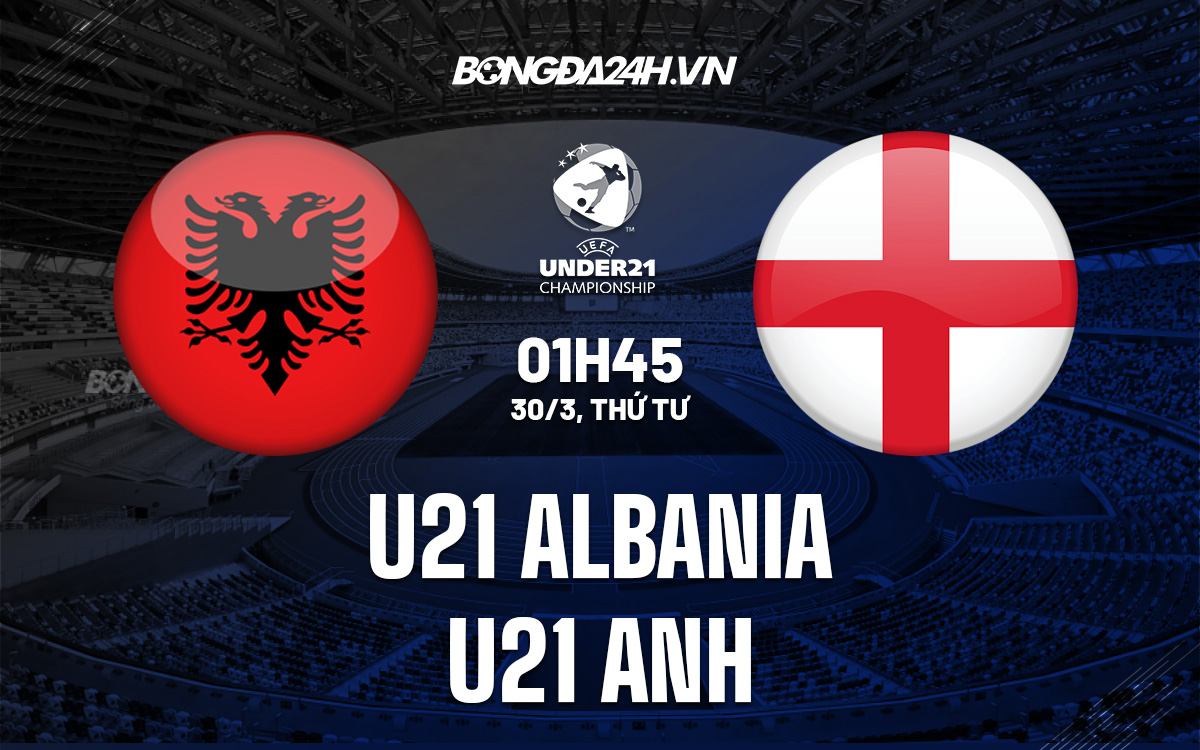 U21 Albania vs U21 Anh