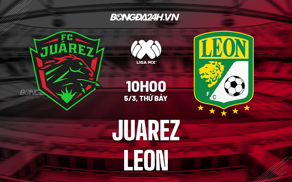 Soi kèo Juarez vs Leon VĐQG Mexico 2021/22