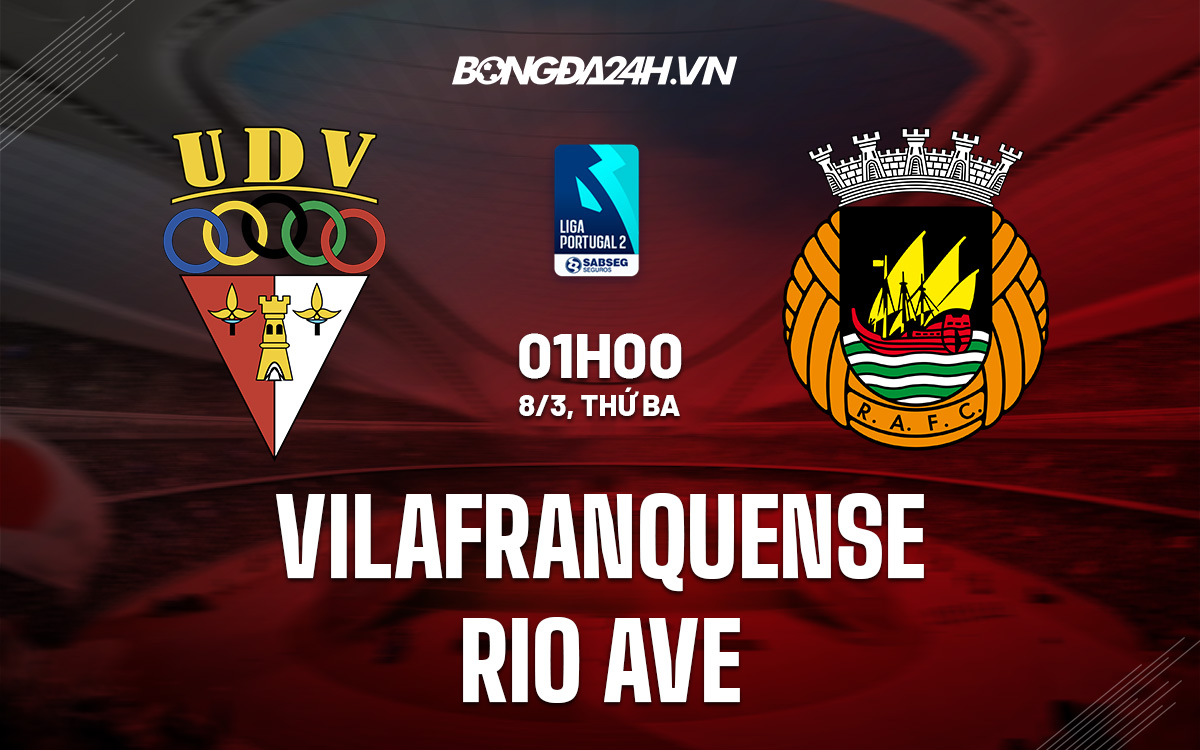 Nhận định, dự đoán Vilafranquense vs Rio Ave 1h00 ngày 8/3 (Hạng 2 Bồ Đào Nha 2021/22) rio ave u23