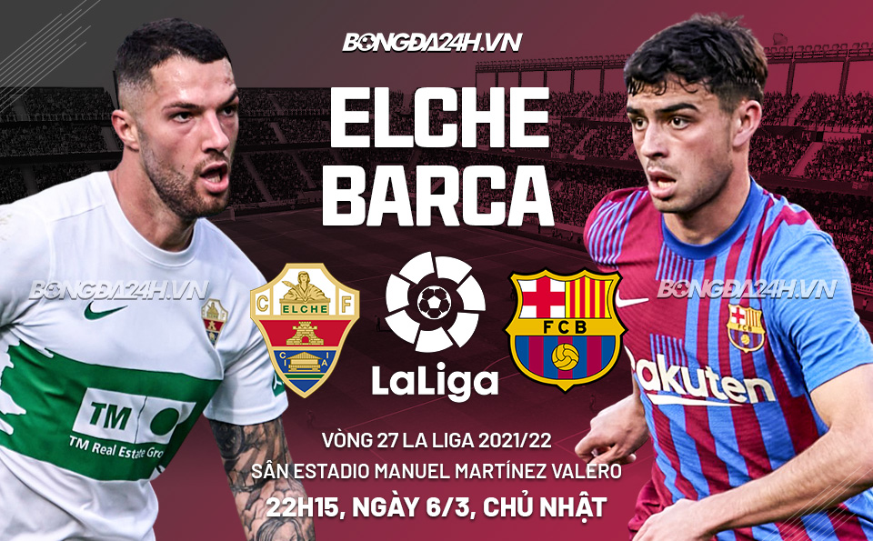 Elche vs Barca vòng 27 La Liga