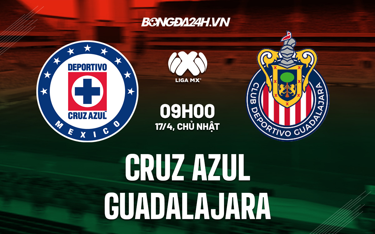 Soi kèo Cruz Azul vs Guadalajara 9h00 ngày 17/4 VĐQG Mexico 2022