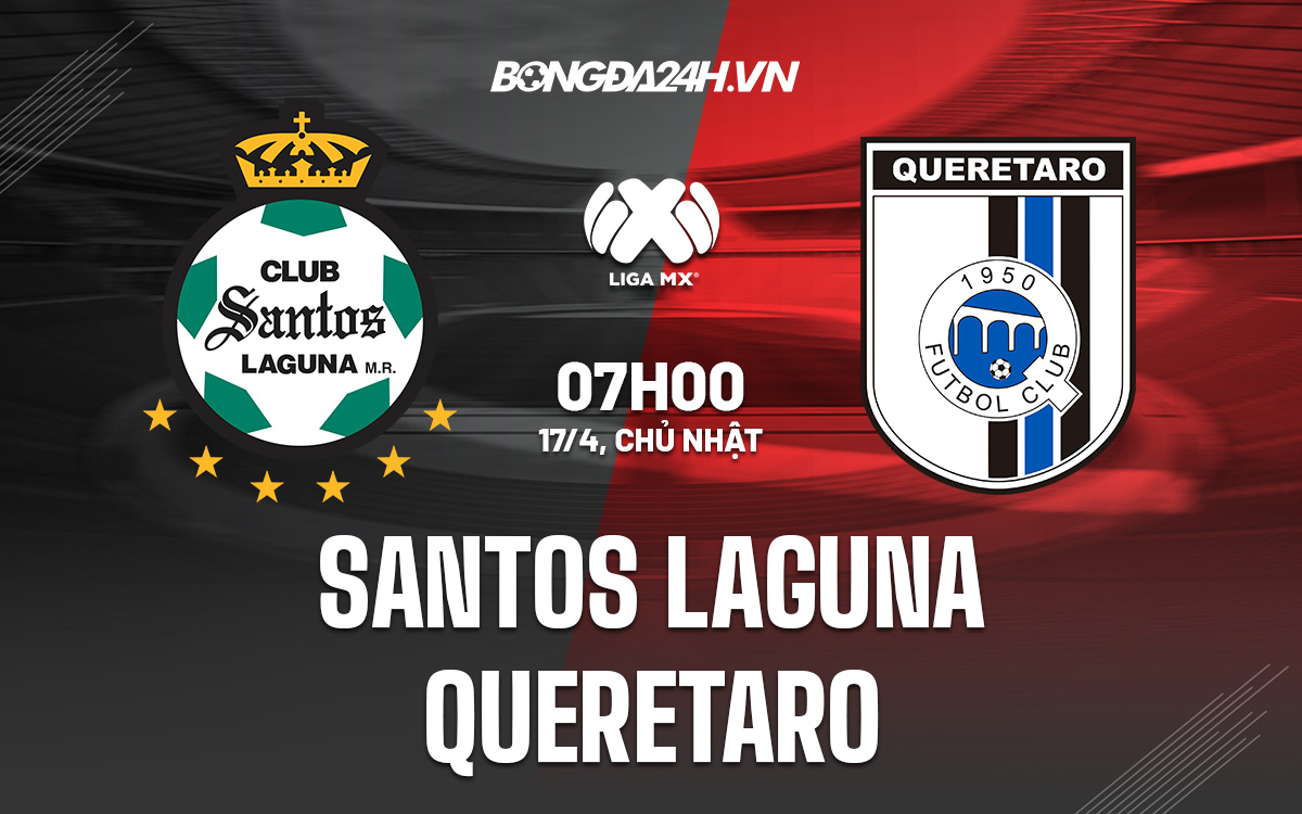 Soi kèo Santos Laguna vs Queretaro 7h ngày 17/4 VĐQG Mexico 2022