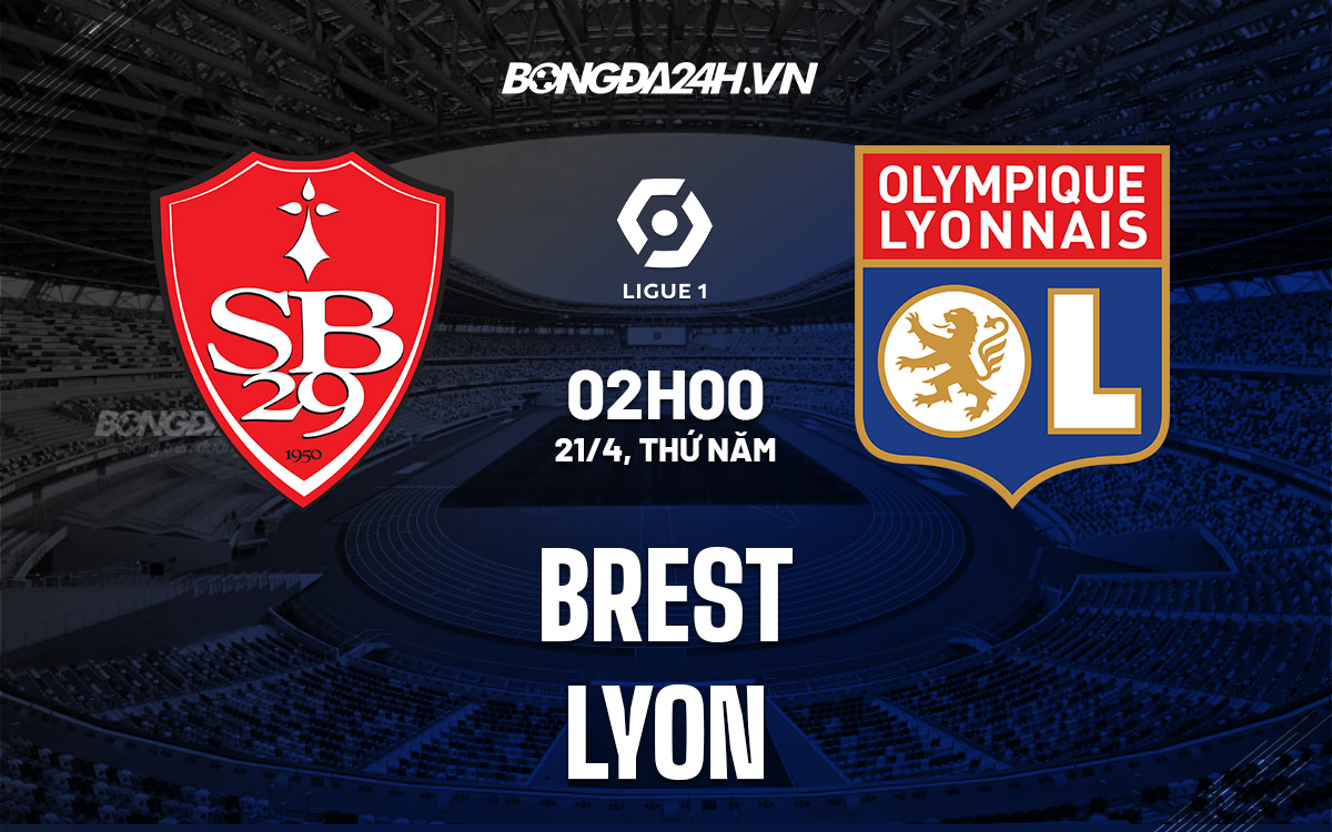 Soi kèo Brest vs Lyon 2h00 ngày 21/4 VĐQG Pháp 2021/22