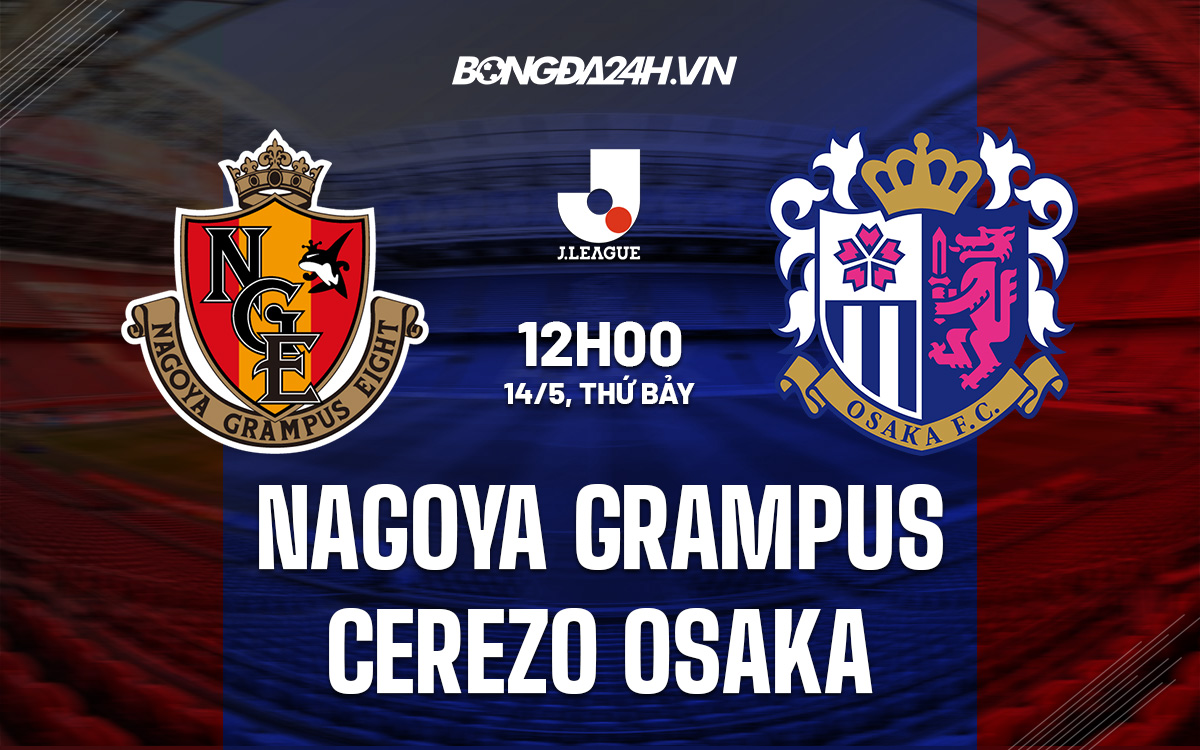 Soi kèo Nagoya Grampus vs Cerezo Osaka VĐQG Nhật Bản 2022 hình ảnh