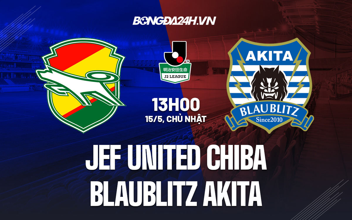 Soi kèo JEF United Chiba vs Blaublitz Akita Hạng 2 Nhật Bản 2022 hình ảnh Soi kèo JEF United Chiba vs Blaublitz Akita Hạng 2 Nhật Bản 2022 hình ảnh