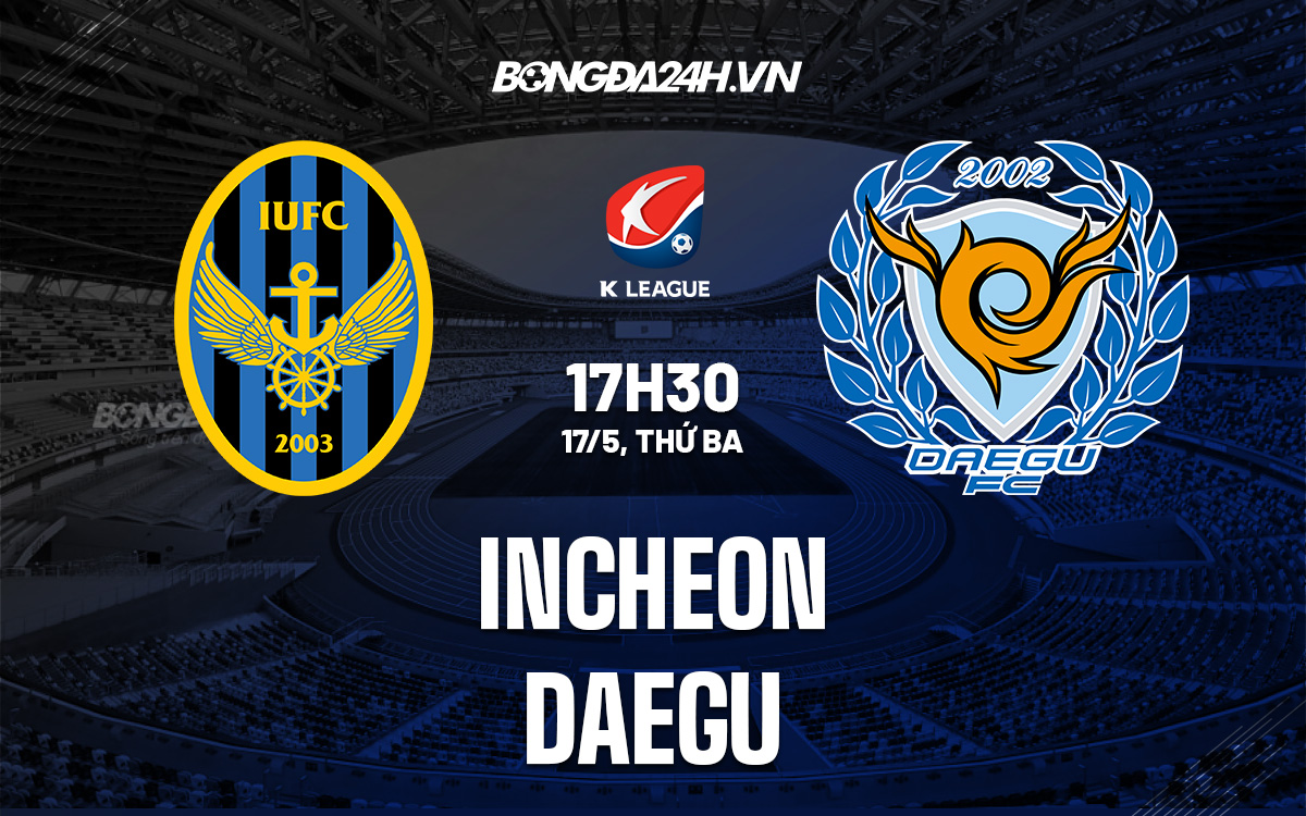 Soi kèo Incheon vs Daegu 17h30 ngày 175 VĐQG Hàn Quốc 2022 hình ảnh