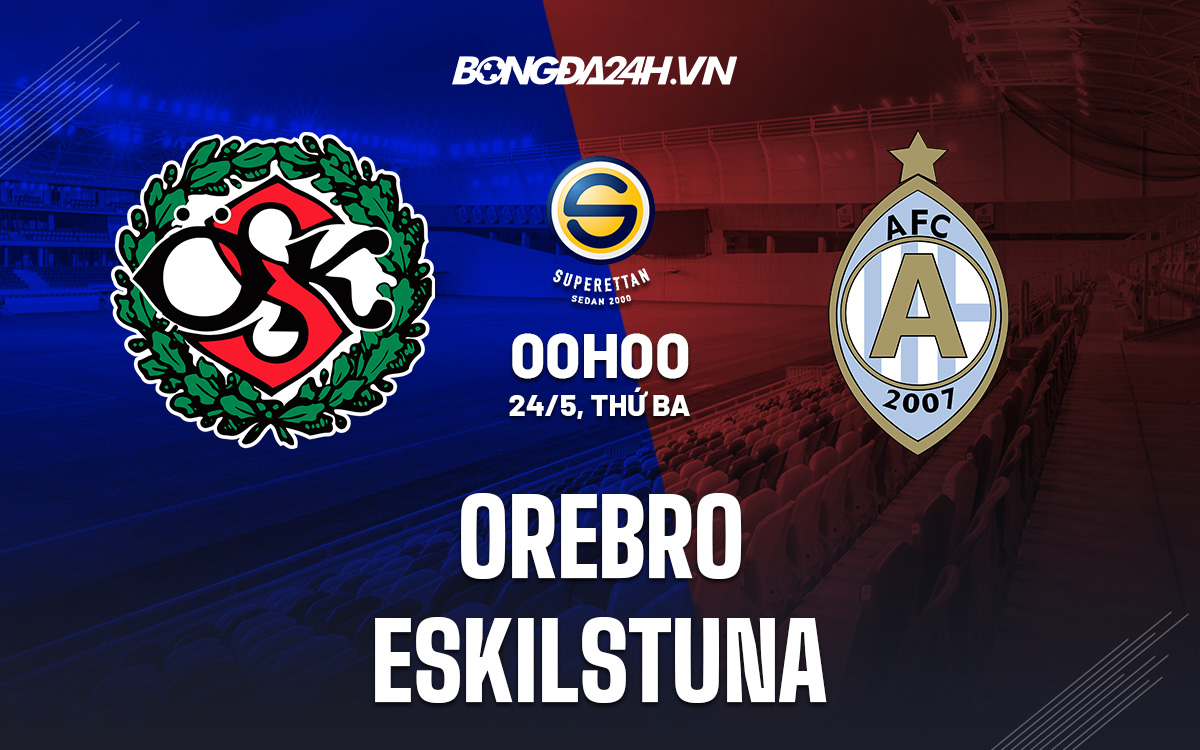 Soi kèo Orebro vs Eskilstuna 0h00 ngày 245 Hạng 2 Thụy Điển 2022 hình ảnh Soi kèo Orebro vs Eskilstuna 0h00 ngày 245 Hạng 2 Thụy Điển 2022 hình ảnh
