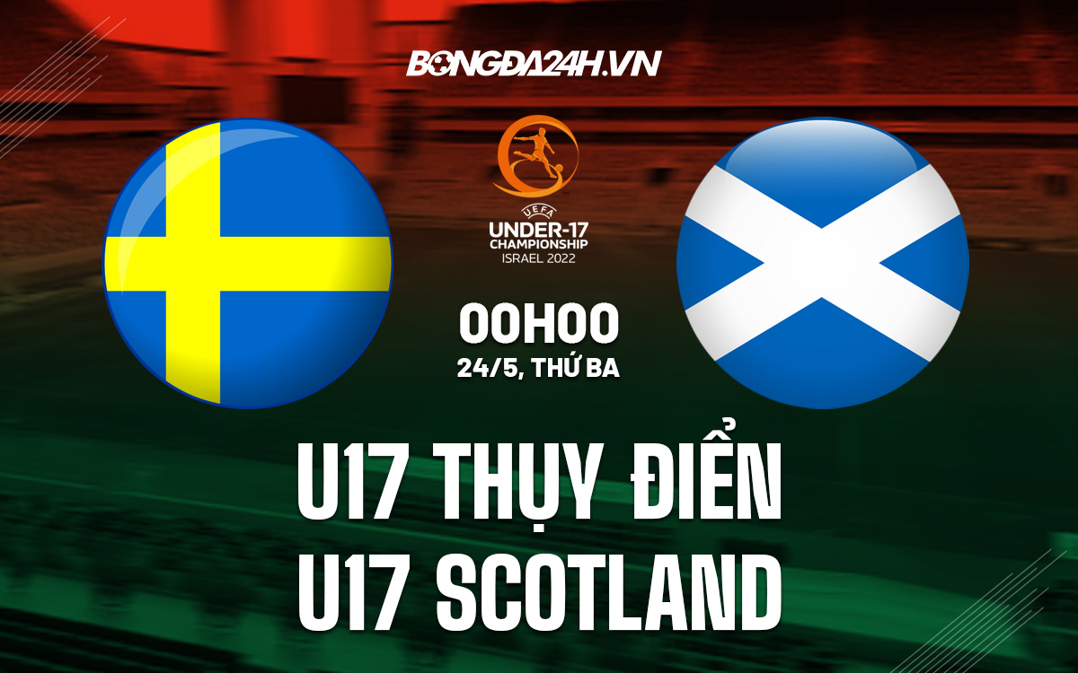 Nhận định U17 Thụy Điển vs U17 Scotland 0h00 ngày 245 (U17 châu Âu 2022) hình ảnh gốc 2