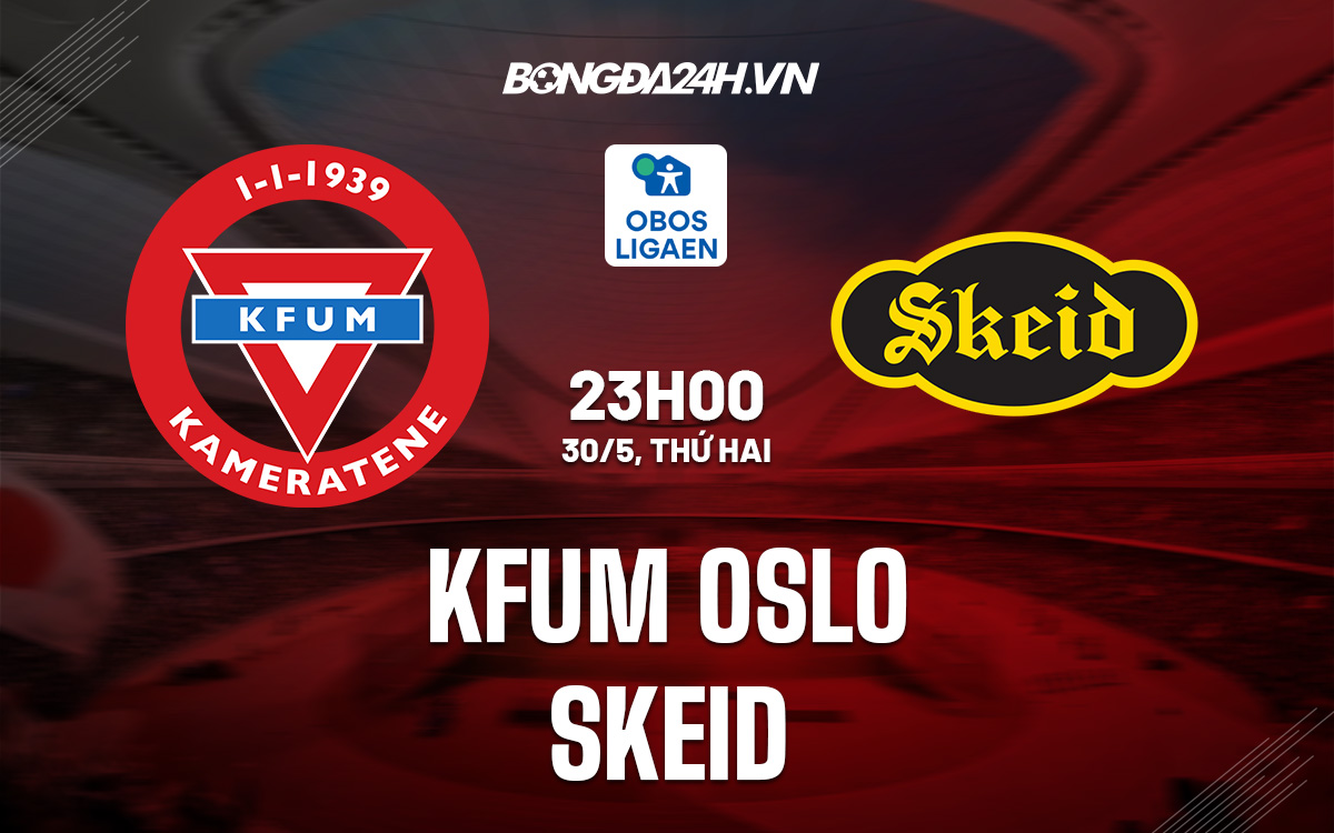 Soi kèo KFUM Oslo vs Skeid 23h00 ngày 30/5 Hạng 2 Na Uy 2022