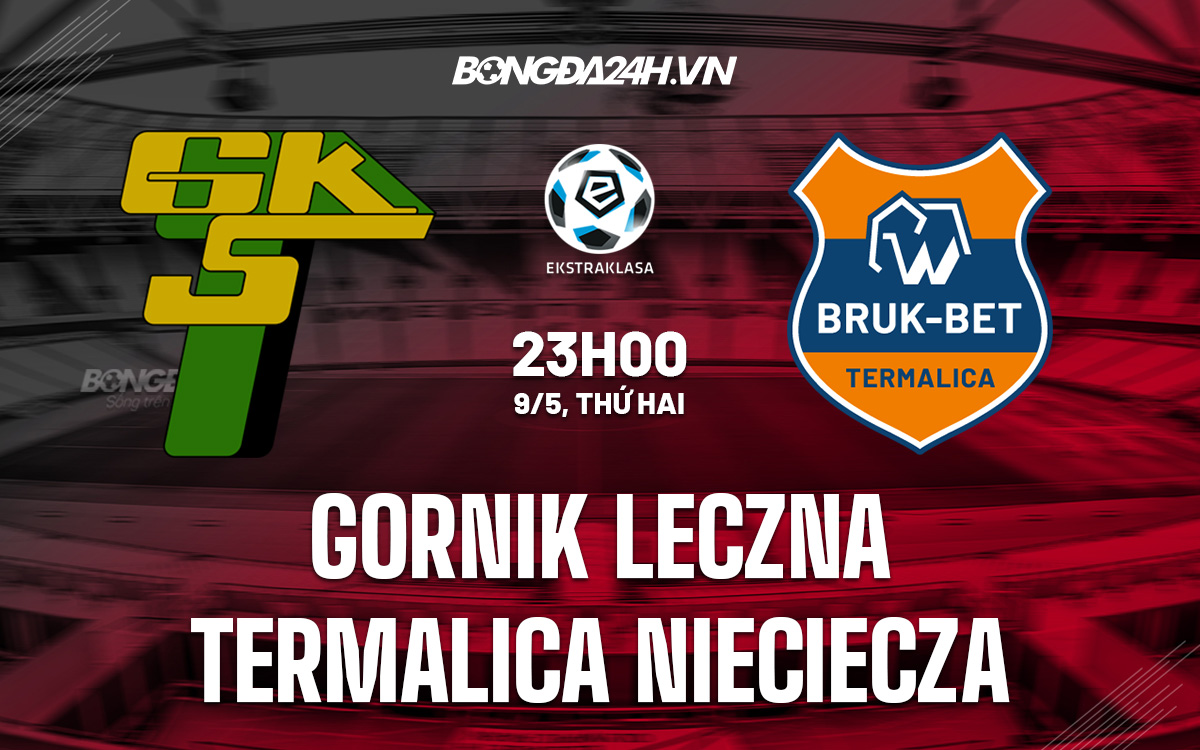 Soi kèo Gornik Leczna vs Termalica Nieciecza VĐQG Ba Lan 202122 hình ảnh Soi kèo Gornik Leczna vs Termalica Nieciecza VĐQG Ba Lan 202122 hình ảnh