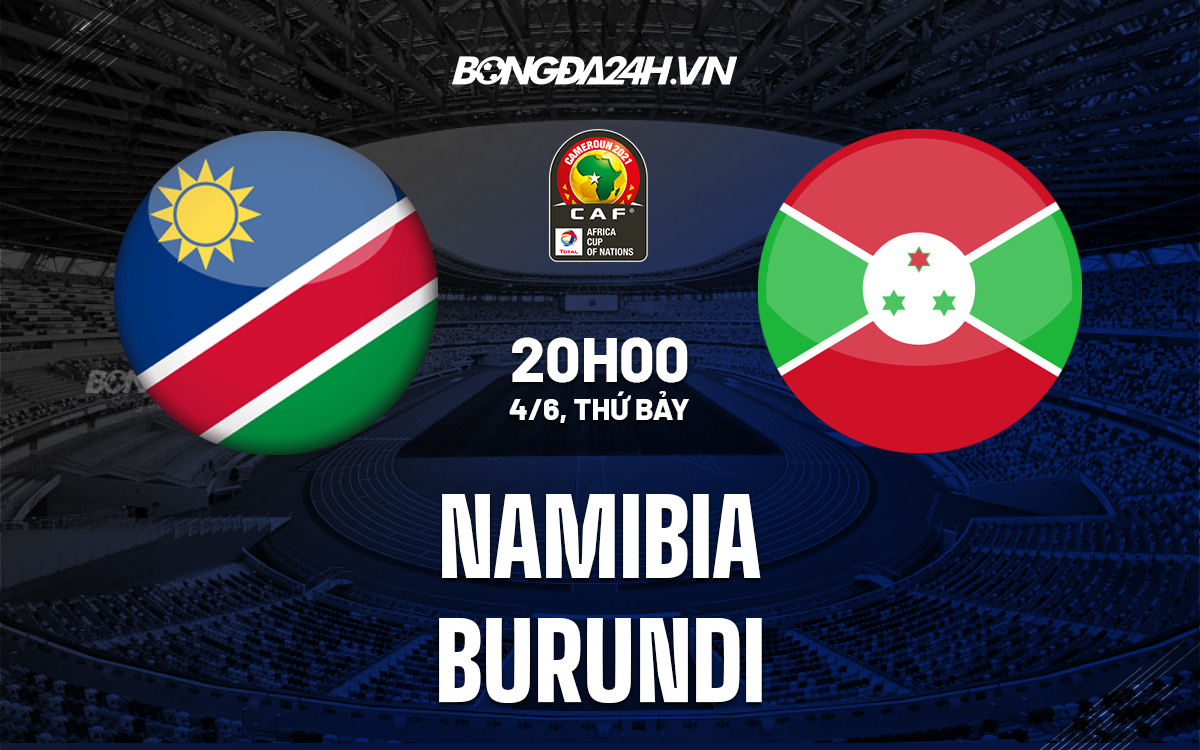 Soi kèo Namibia vs Burundi 20h00 ngày 46 Vòng loại CAN 2023 hình ảnh Soi kèo Namibia vs Burundi 20h00 ngày 46 Vòng loại CAN 2023 hình ảnh