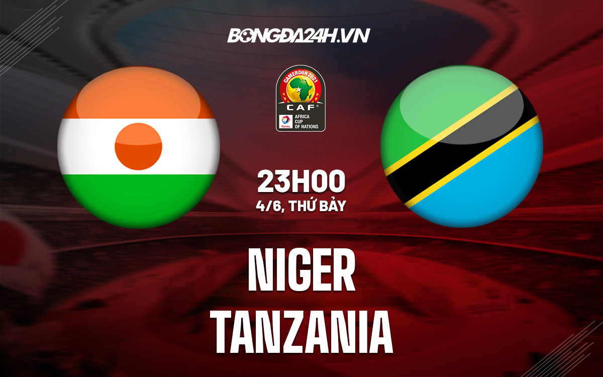Soi kèo Niger vs Tanzania 23h00 ngày 46 Vòng loại CAN 2023 hình ảnh Soi kèo Niger vs Tanzania 23h00 ngày 46 Vòng loại CAN 2023 hình ảnh