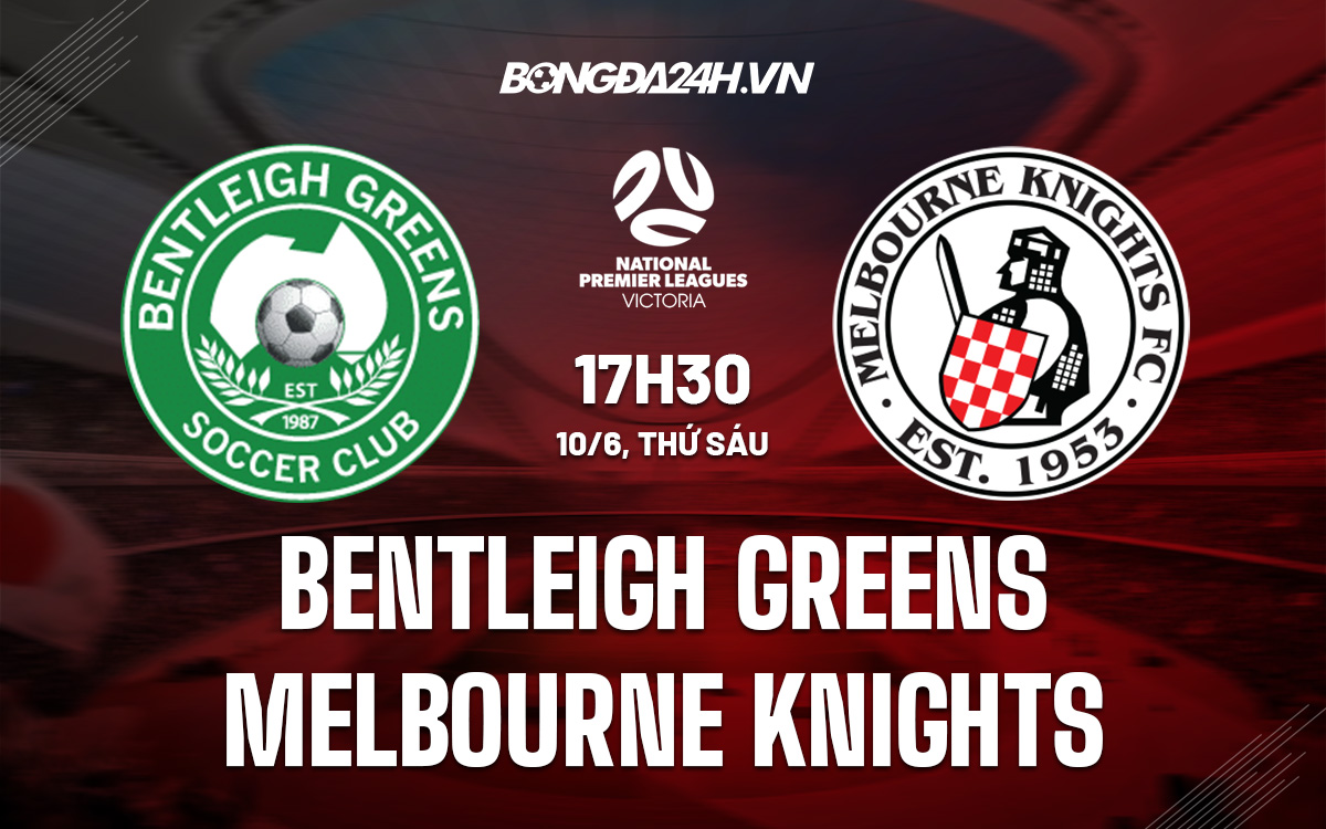 Soi kèo Bentleigh Greens vs Melbourne Knights VĐ bang Victoria hình ảnh