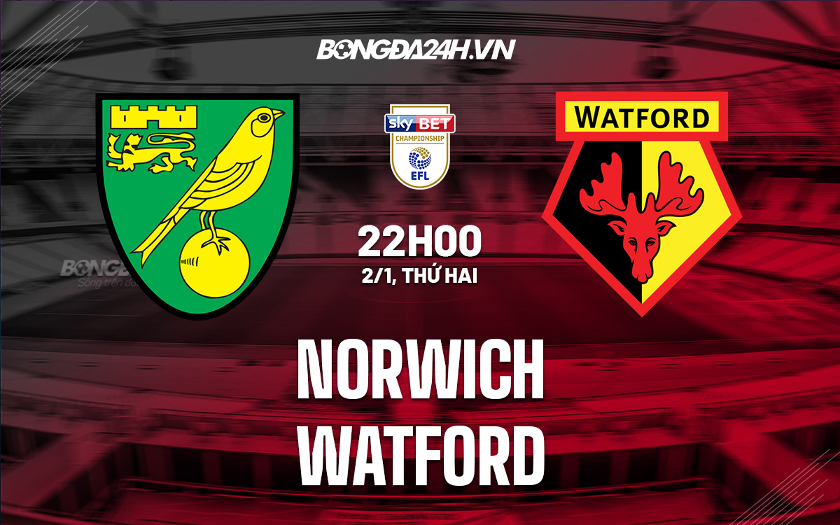 soi keo Norwich vs Watford 22h00 ngay 2/1 (Hang nhat Anh 2022/23)
