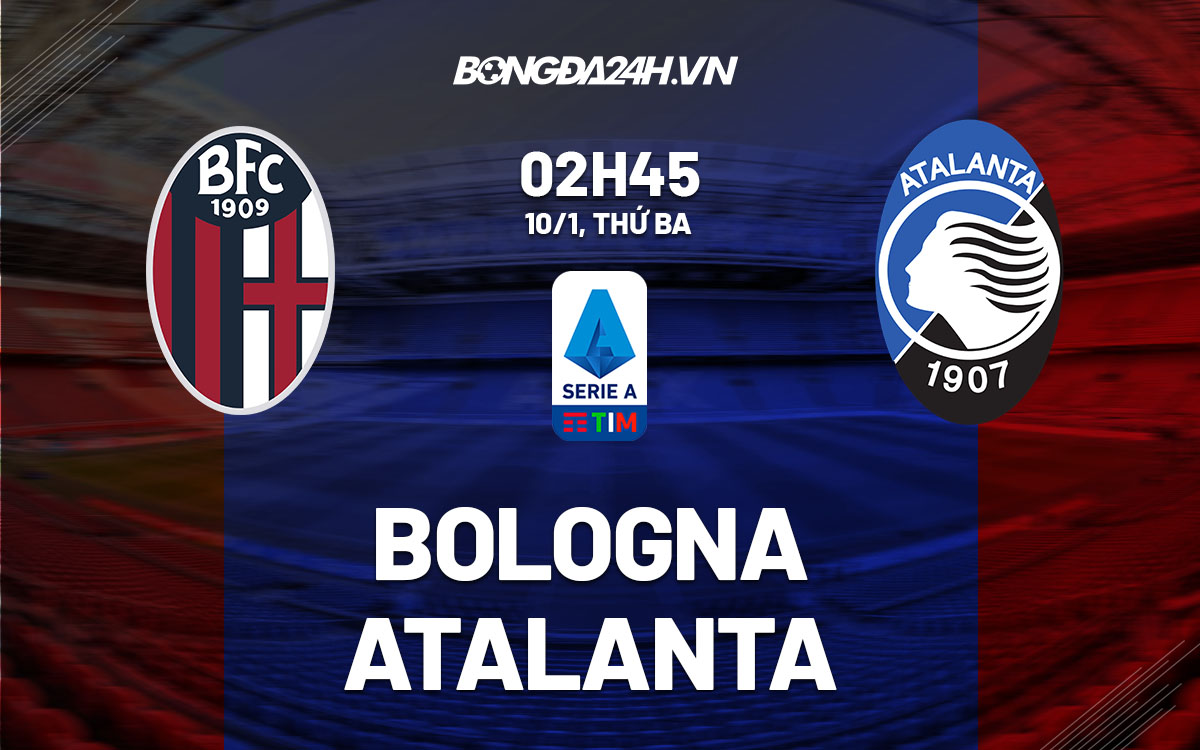 nhan dinh bong da soi keo Bologna vs Atalanta vdqg italia hom nay