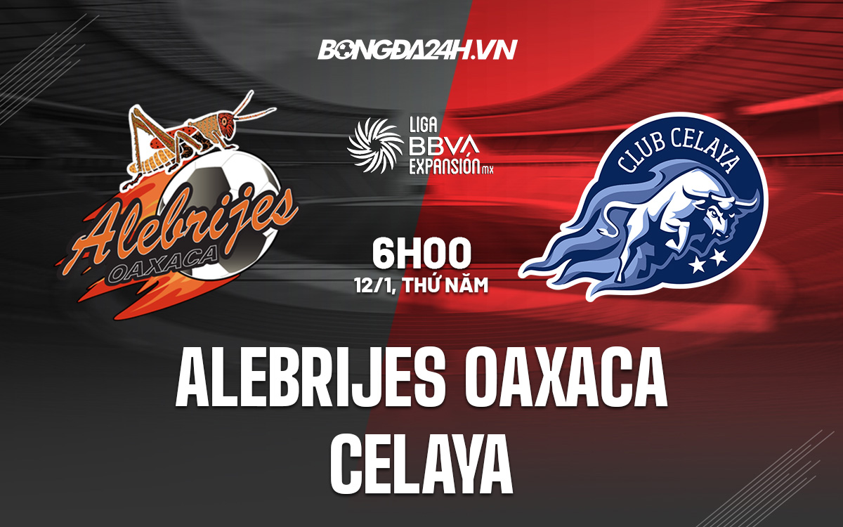 Nhận định - soi kèo Alebrijes Oaxaca vs Celaya Hạng 2 Mexico