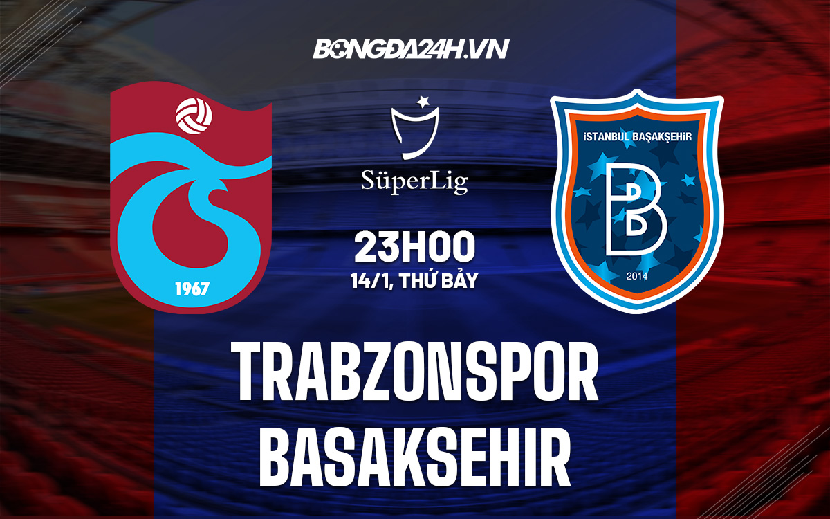 Nhận định Soi Kèo Trabzonspor Vs Basaksehir VĐQG Thổ Nhĩ Kỳ 2023