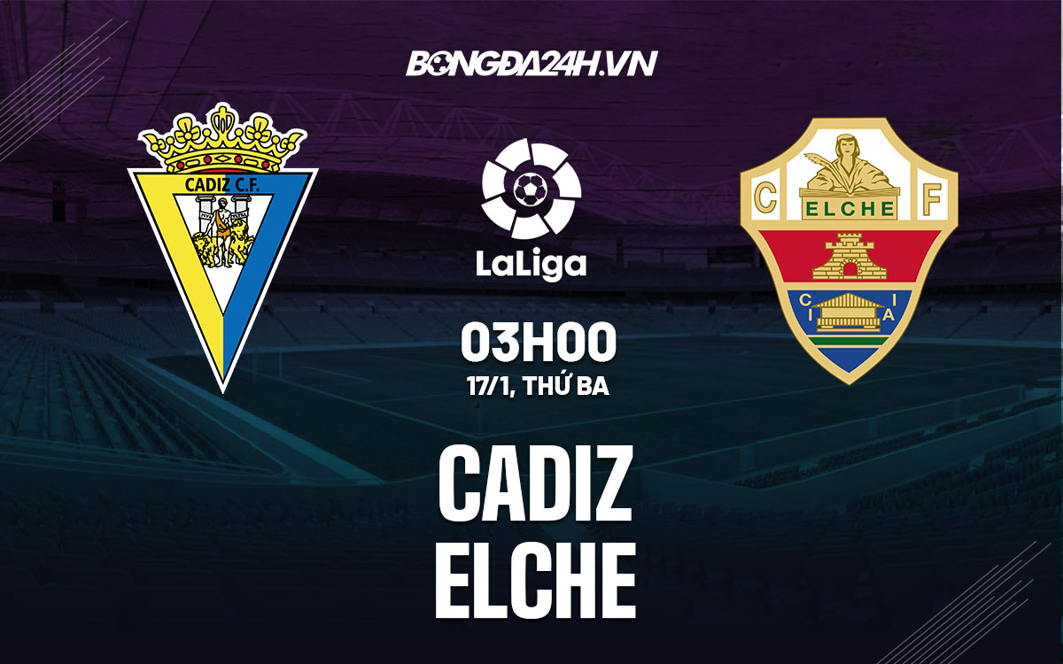 nhan dinh bong da soi keo Cadiz vs Elche vdqg tay ban nha la liga hom nay