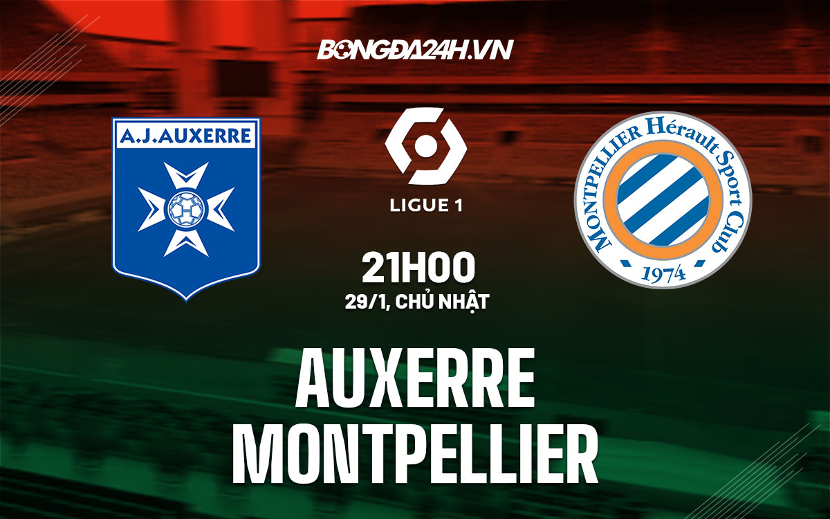 nhan dinh bong da soi keo Auxerre vs Montpellier vdqg phap hom nay nhan dinh bong da soi keo Auxerre vs Montpellier vdqg phap hom nay