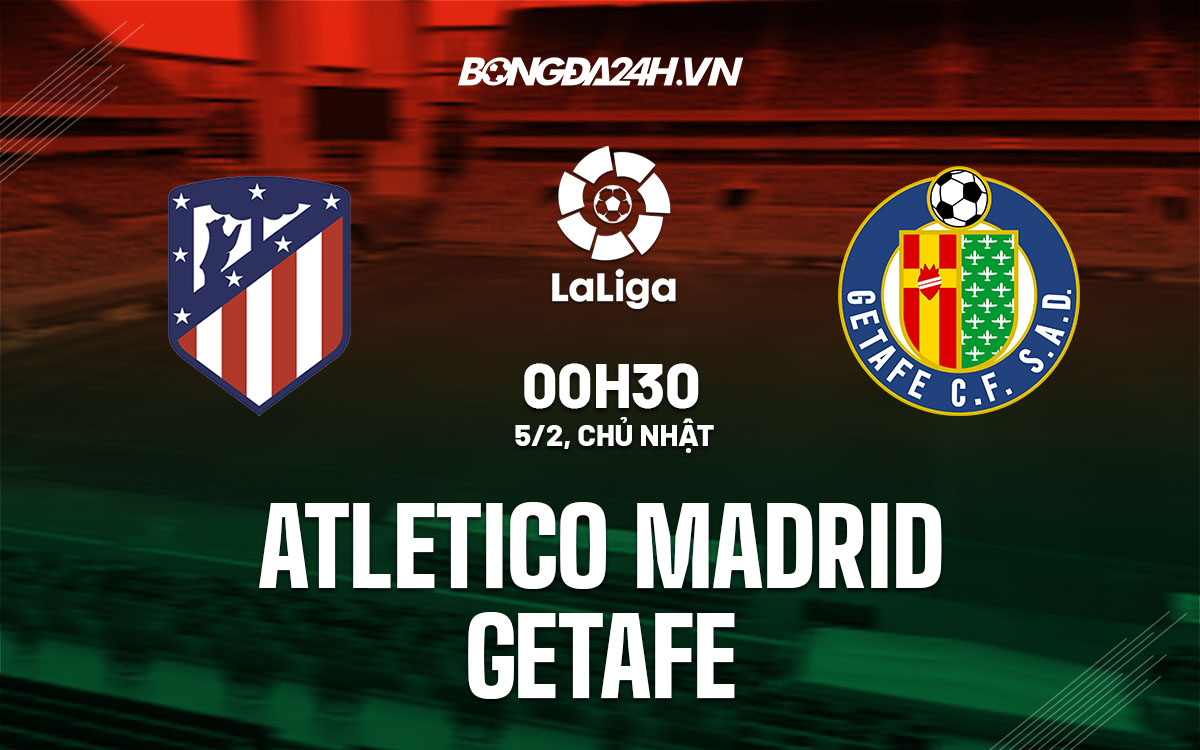 nhan dinh bong da soi keo Atletico Madrid vs Getafe vdqg tay ban nha la liga hom nay