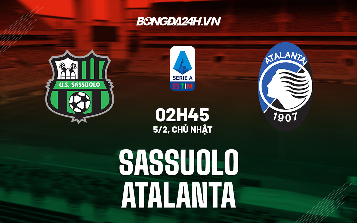 nhan dinh bong da soi keo Sassuolo vs Atalanta vdqg italia hom nay