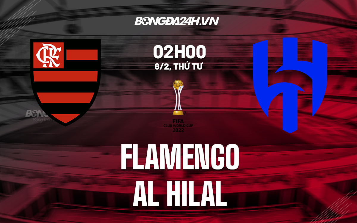 Nhận định - soi kèo Flamengo vs Al Hilal Club World Cup 2022