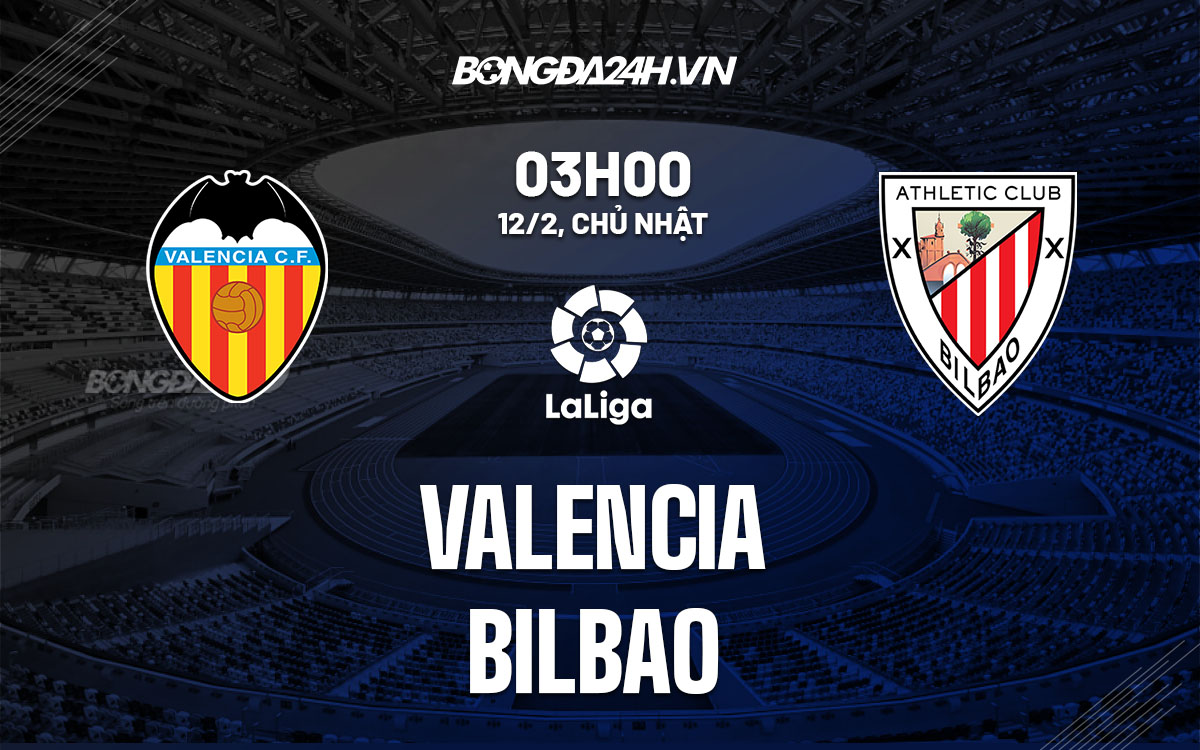 nhan dinh bong da soi keo Valencia vs Bilbao vdqg tay ban nha la liga hom nay
