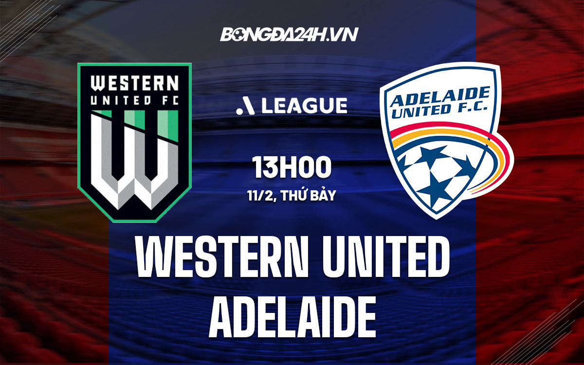 Nhận định soi kèo Western United vs Adelaide VĐQG Australia