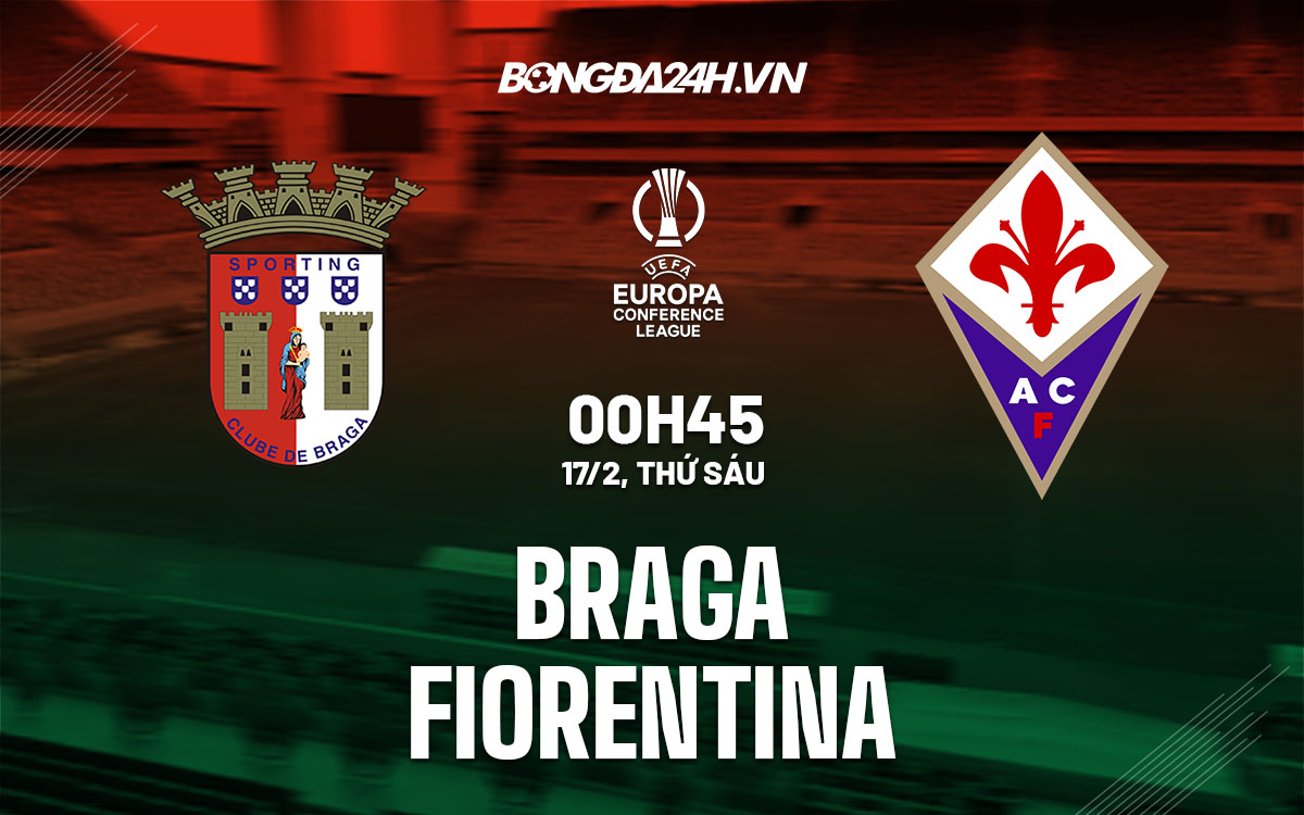 nhan dinh bong da soi keo Braga vs Fiorentina cup c3 europa conference league hom nay