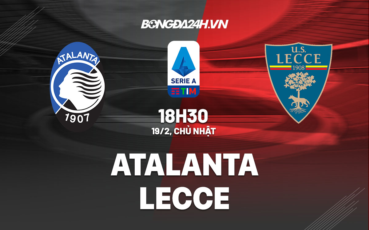 Nhận định soi kèo Atalanta vs Lecce VĐQG Italia hôm nay