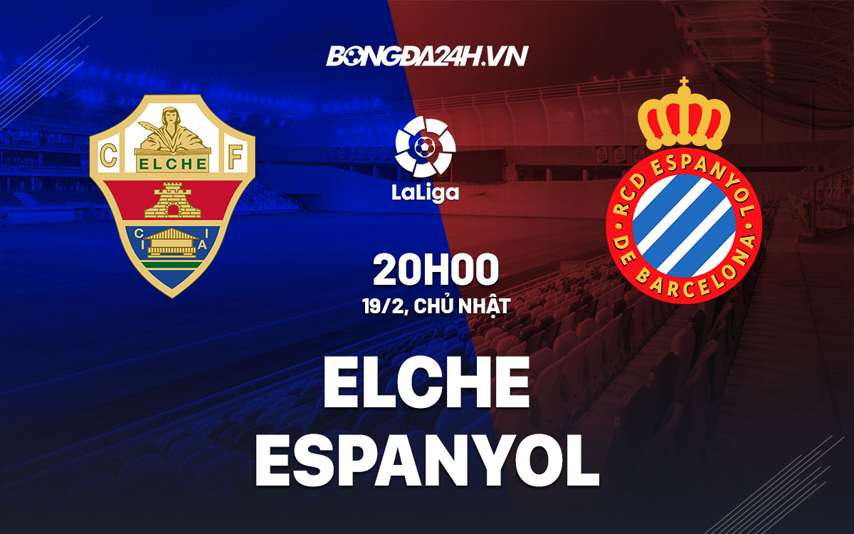 nhan dinh bong da soi keo Elche vs Espanyol vdqg tay ban nha la liga hom nay nhan dinh bong da soi keo Elche vs Espanyol vdqg tay ban nha la liga hom nay