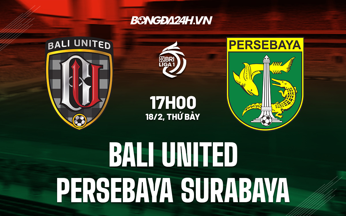 Nhận định Bali United Vs Persebaya Surabaya VĐQG Indonesia