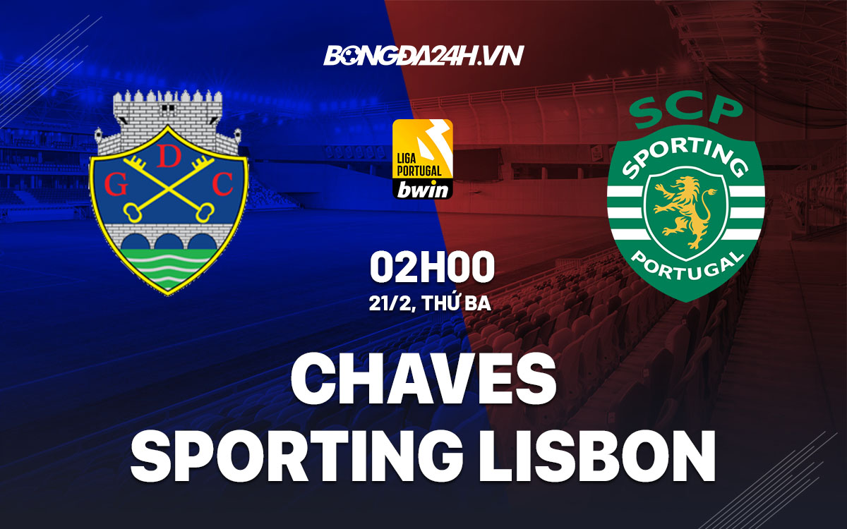 nhan dinh bong da soi keo Chaves vs Sporting Lisbon vdqg bo dao nha hom nay