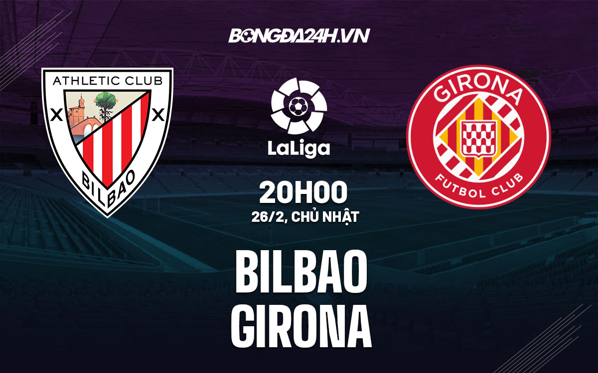 nhan dinh bong da soi keo Bilbao vs Girona vdqg tay ban nha la liga hom nay