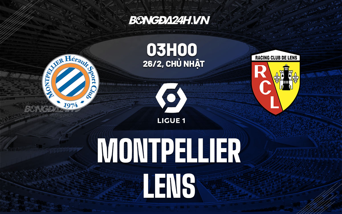nhan dinh bong da soi keo Montpellier vs Lens vdqg phap hom nay