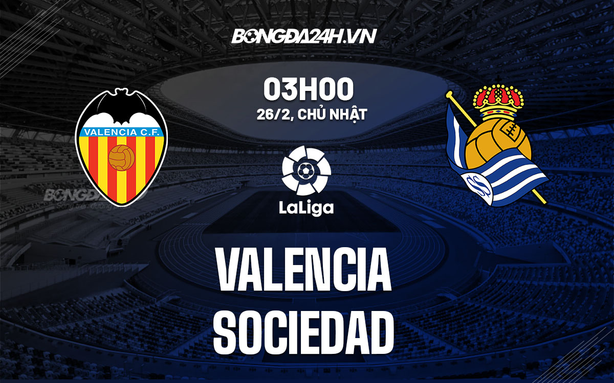 nhan dinh bong da soi keo Valencia vs Sociedad vdqg tay ban nha la liga hom nay