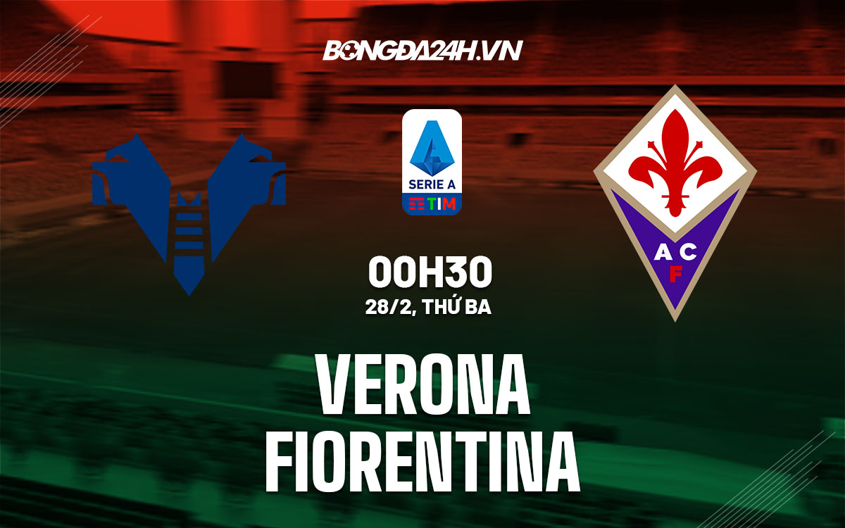 nhan dinh bong da soi keo Verona vs Fiorentina vdqg italia hom nay