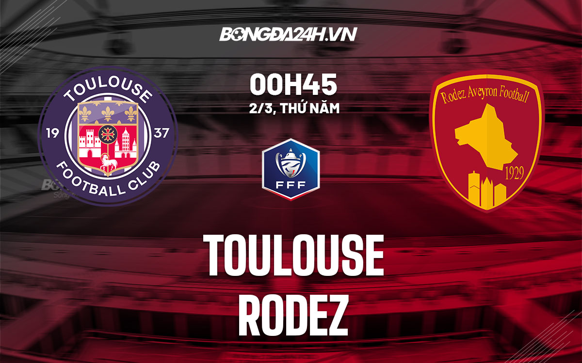 nhan dinh bong da soi keo Toulouse vs Rodez cup quoc gia phap hom nay