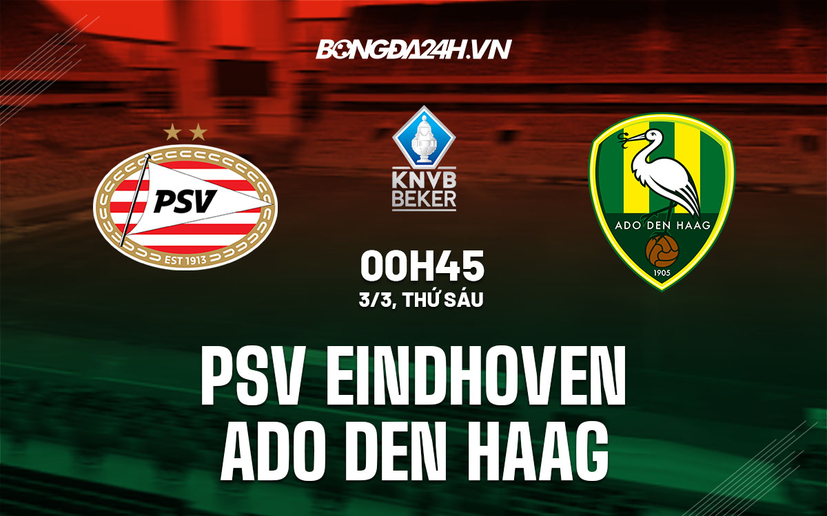 nhan dinh bong da soi keo PSV Eindhoven vs ADO Den Haag cup quoc gia ha lan hom nay nhan dinh bong da soi keo PSV Eindhoven vs ADO Den Haag cup quoc gia ha lan hom nay