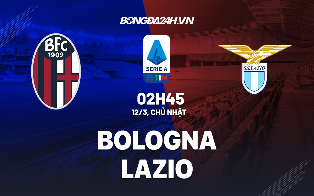nhan dinh bong da soi keo Bologna vs Lazio vdqg italia hom nay