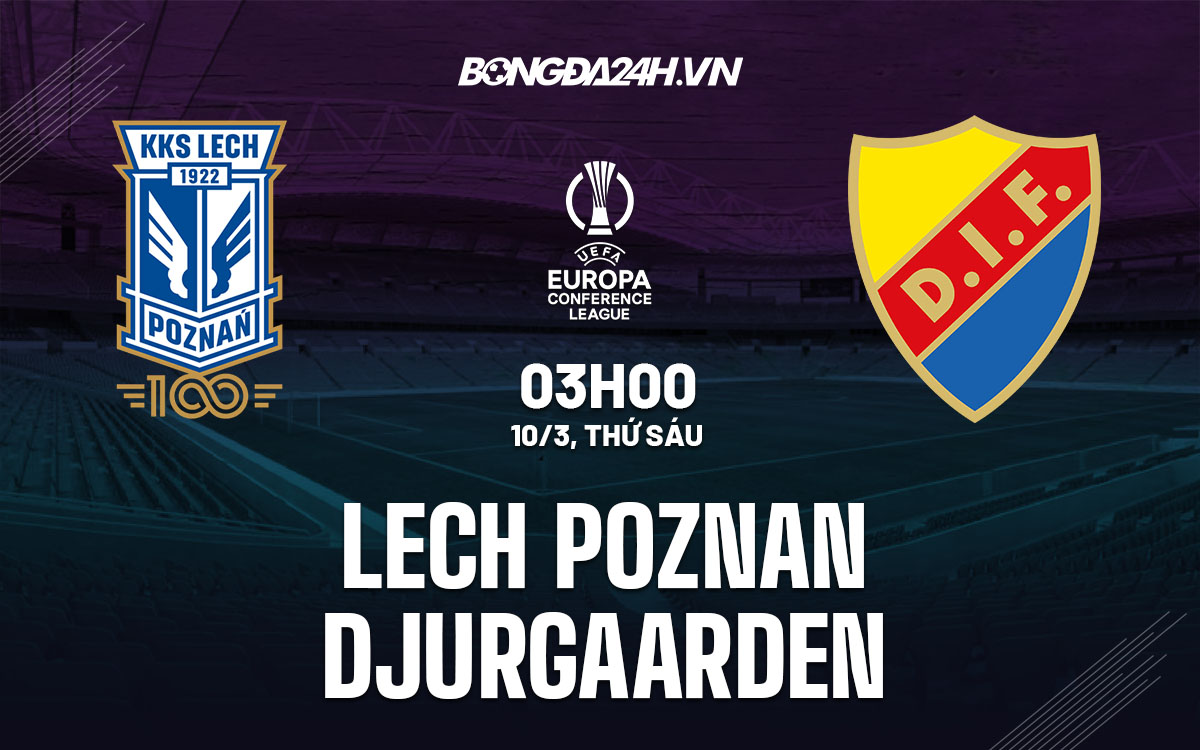 nhan dinh bong da soi keo Lech Poznan vs Djurgaarden cup c2 chau au europa league hom nay