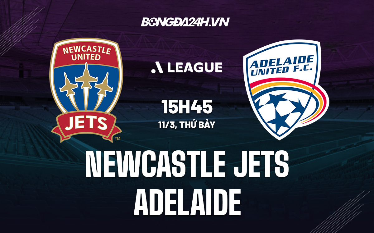 Nhận định Soi kèo Newcastle Jets vs Adelaide VĐQG Australia