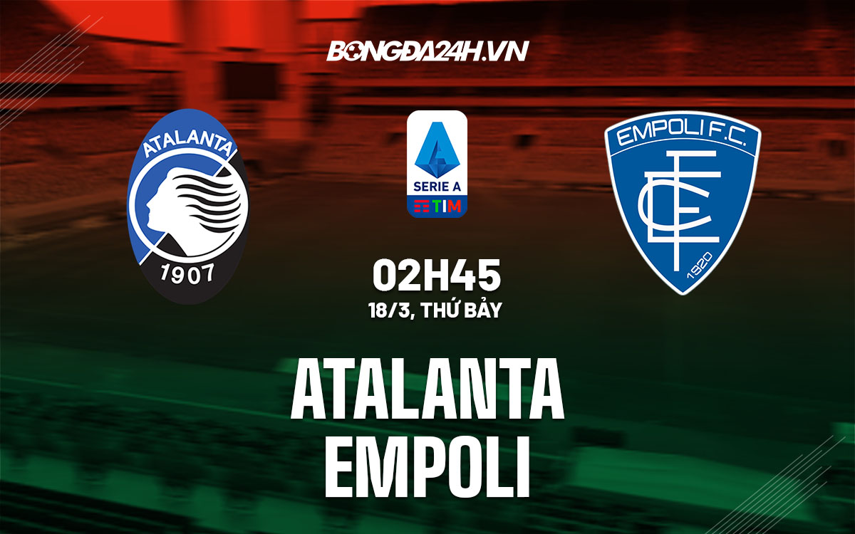 nhan dinh bong da soi keo Atalanta vs Empoli vdqg italia serie a hom nay