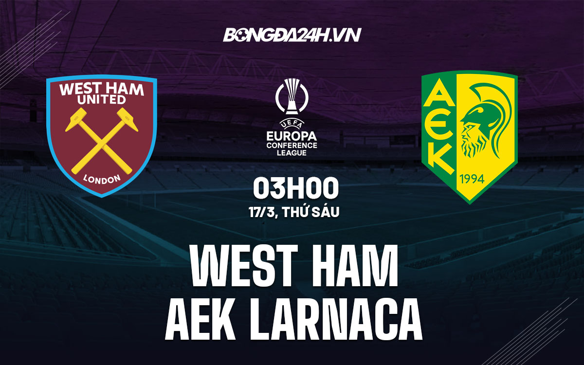 nhan dinh bong da soi keo West Ham vs AEK Larnaca cup c3 europa conference league hom nay